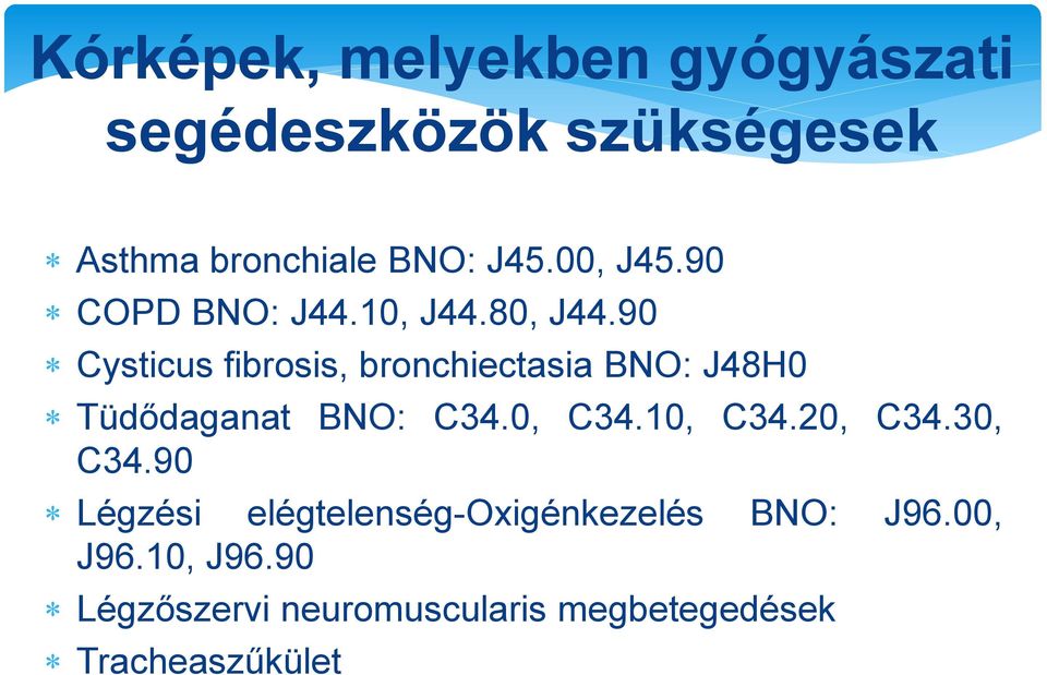 90 Cysticus fibrosis, bronchiectasia BNO: J48H0 Tüdődaganat BNO: C34.0, C34.10, C34.
