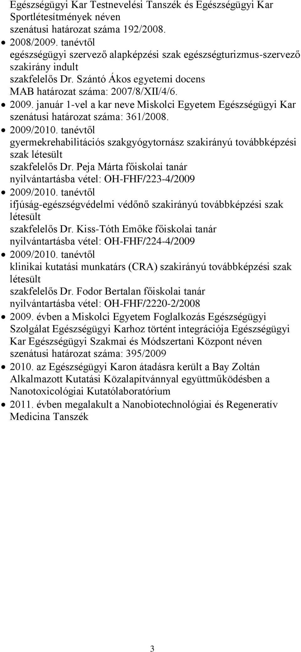 január 1-vel a kar neve Miskolci Egyetem Egészségügyi Kar szenátusi határozat száma: 361/2008. 2009/2010.