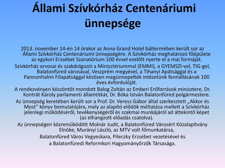 Szívkórház orvosai és szakdolgozói a Minisztériummal (EMMI), a GYEMSZI-vel, TIG-gel, Balatonfüred városával, Veszprém megyével, a Tihanyi Apátsággal és a Pannonhalmi Főapátsággal közösen