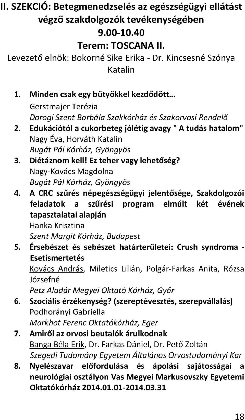 Edukációtól a cukorbeteg jólétig avagy " A tudás hatalom" Nagy Éva, Horváth Katalin Bugát Pál Kórház, Gyöngyös 3. Diétáznom kell! Ez teher vagy lehetőség?