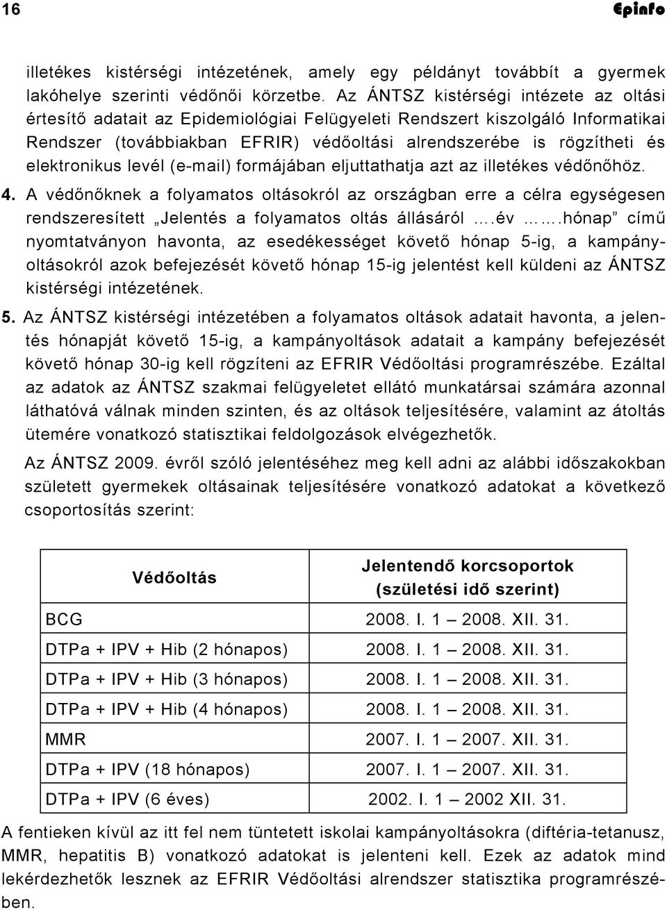 elektronikus levél (e-mail) formájában eljuttathatja azt az illetékes védőnőhöz. 4.