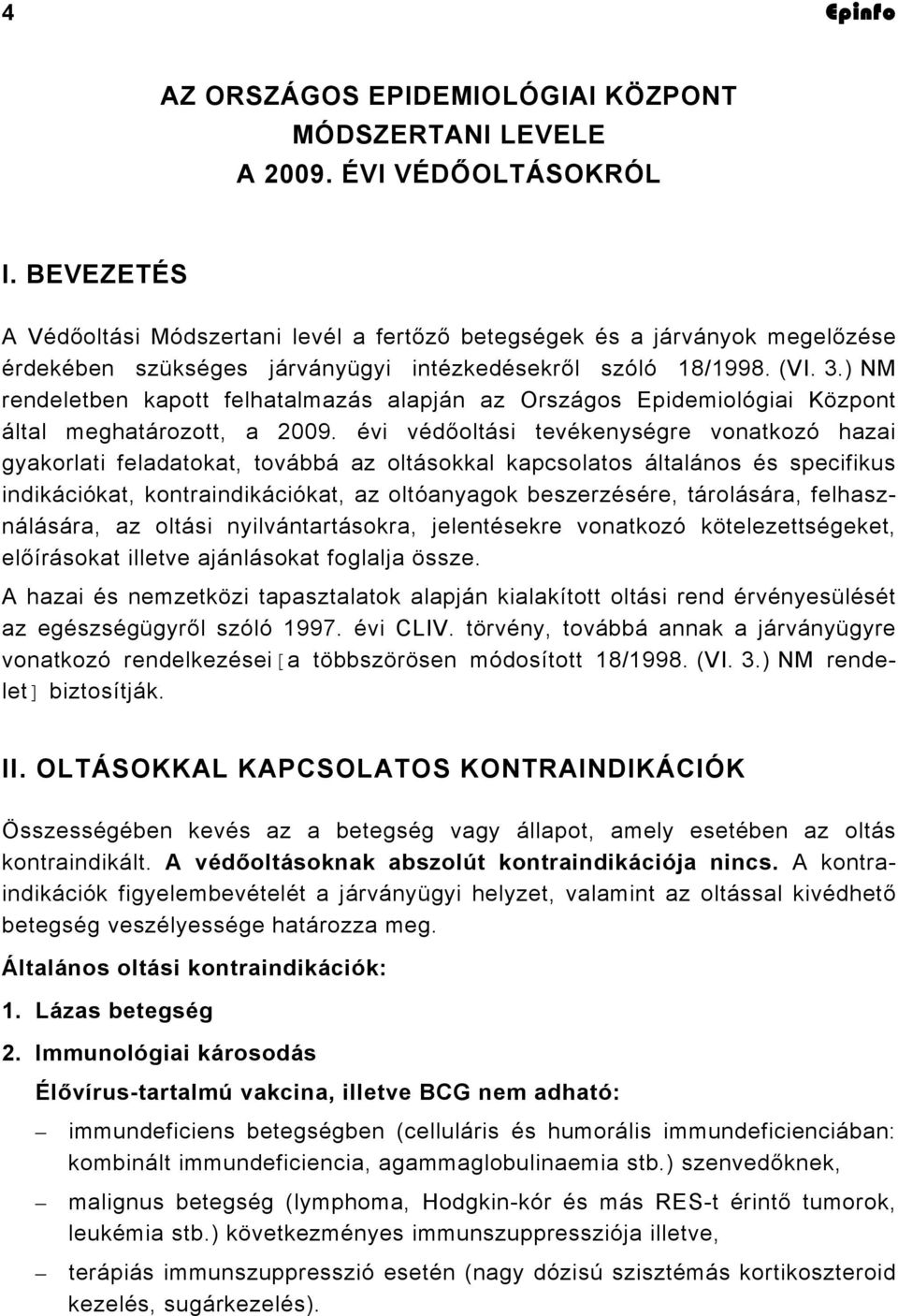 ) NM rendeletben kapott felhatalmazás alapján az Országos Epidemiológiai Központ által meghatározott, a 2009.