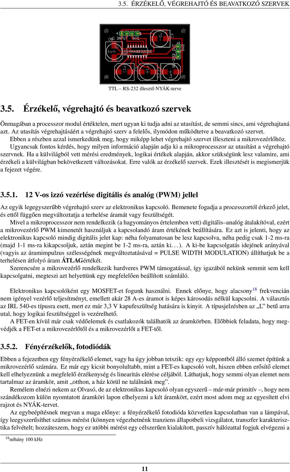 Ebben a részben azzal ismerkedünk meg, hogy miképp lehet végrehajtó szervet illeszteni a mikrovezérlőhöz.