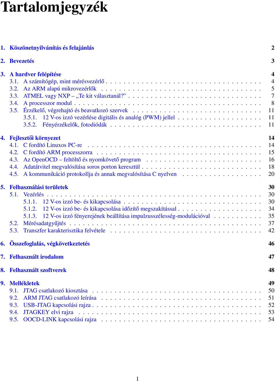 ............................ 11 3.5.1. 12 V-os izzó vezérlése digitális és analóg (PWM) jellel................... 11 3.5.2. Fényérzékelők, fotodiódák.................................. 11 4.