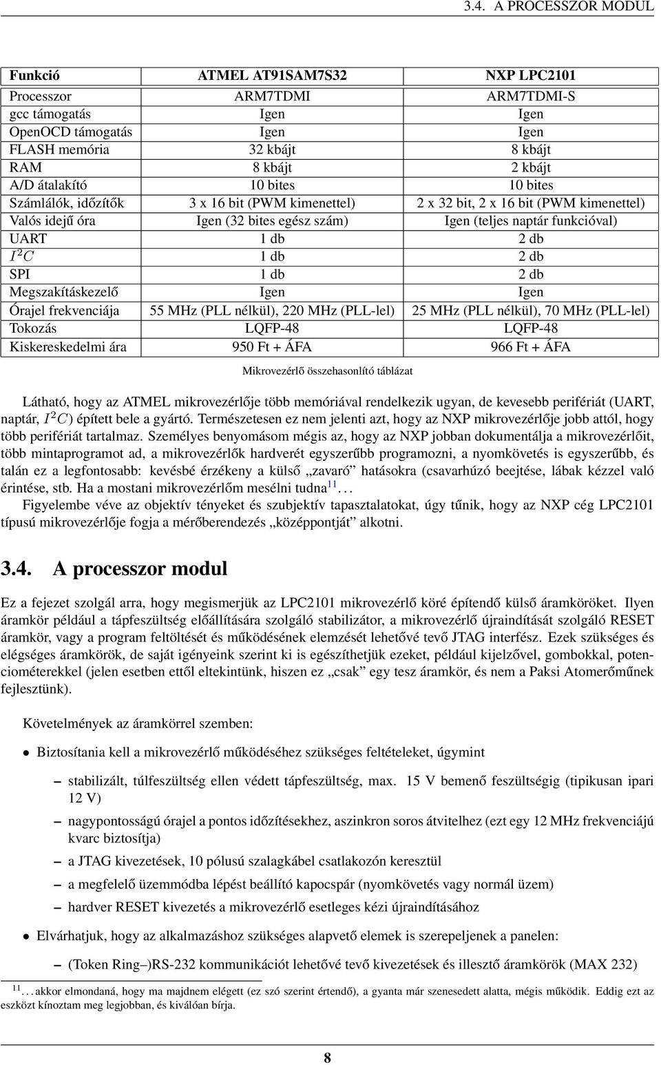 db 2 db I 2 C 1 db 2 db SPI 1 db 2 db Megszakításkezelő Igen Igen Órajel frekvenciája 55 MHz (PLL nélkül), 220 MHz (PLL-lel) 25 MHz (PLL nélkül), 70 MHz (PLL-lel) Tokozás LQFP-48 LQFP-48