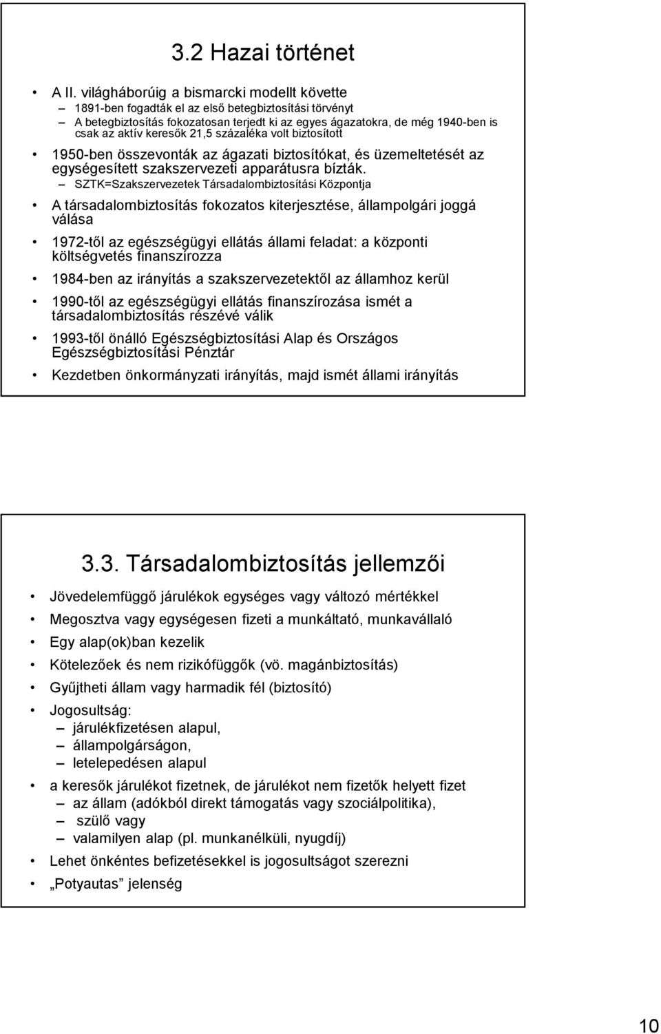 21,5 százaléka volt biztosított 1950-ben összevonták az ágazati biztosítókat, és üzemeltetését az egységesített szakszervezeti apparátusra bízták.