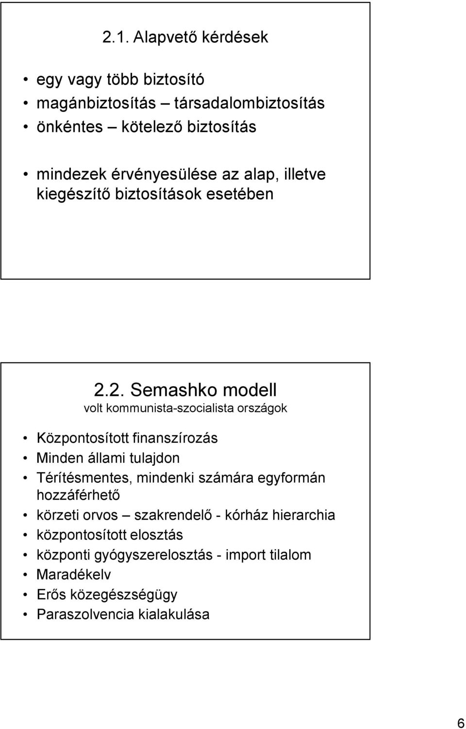 2. Semashko modell volt kommunista-szocialista országok Központosított finanszírozás Minden állami tulajdon Térítésmentes,