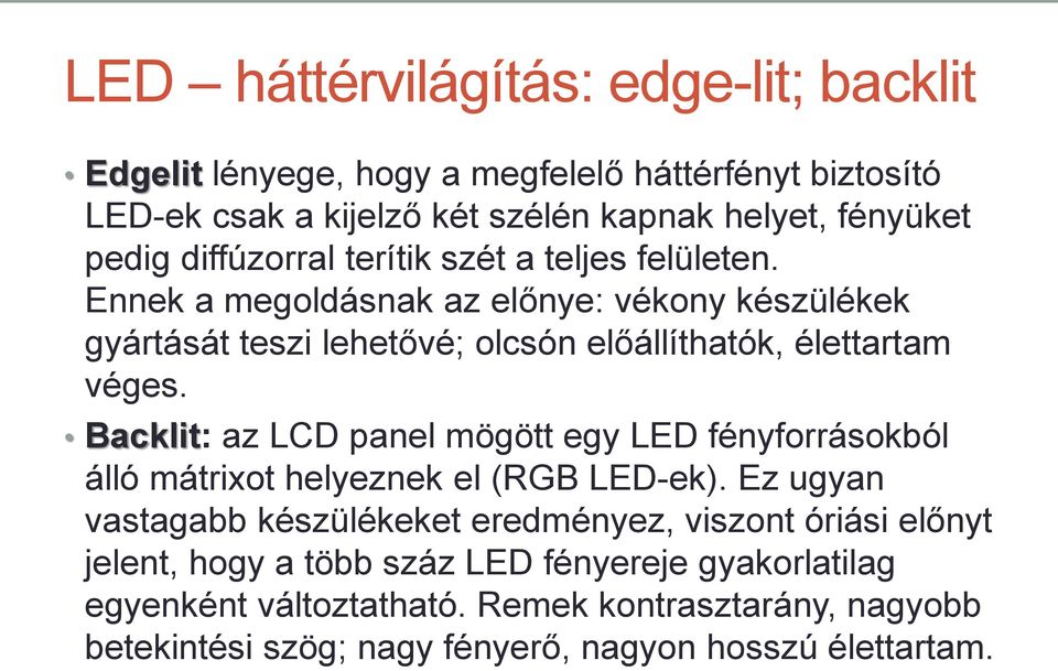 Backlit: az LCD panel mögött egy LED fényforrásokból álló mátrixot helyeznek el (RGB LED-ek).