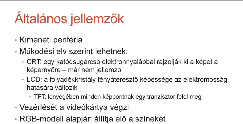 fényáteresztő képessége az elektromosság hatására változik TFT: lényegében minden képpontnak