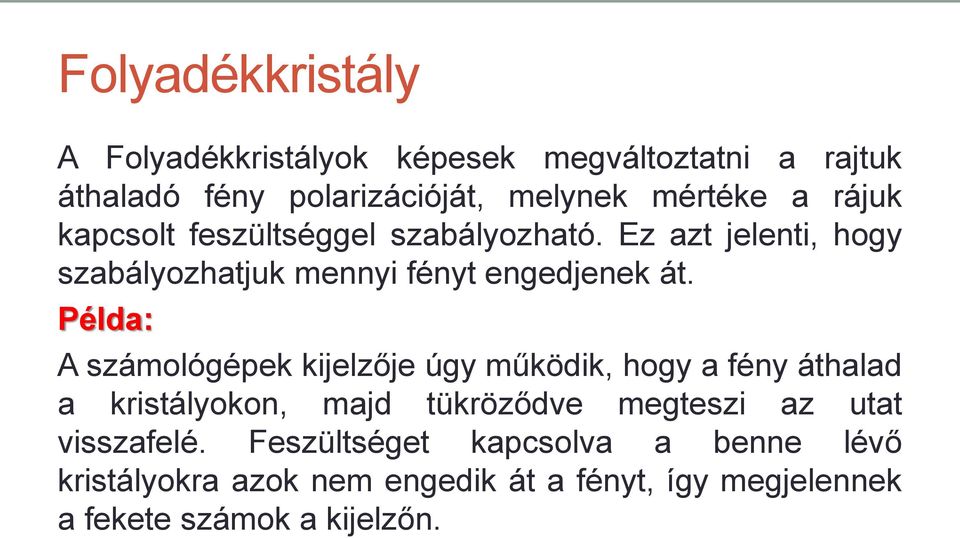 Példa: A számológépek kijelzője úgy működik, hogy a fény áthalad a kristályokon, majd tükröződve megteszi az utat