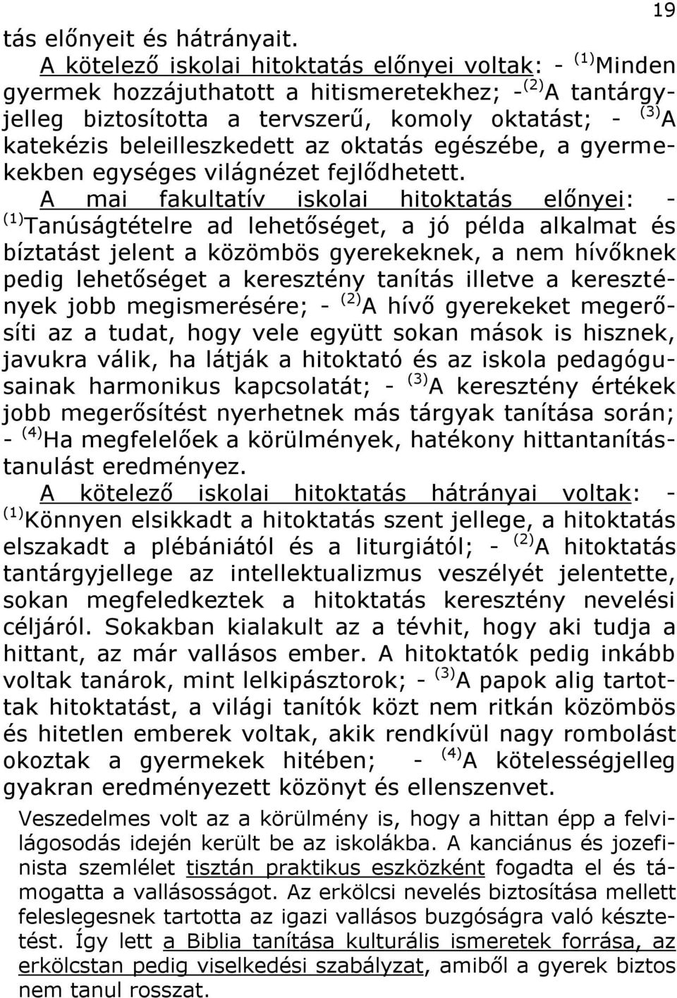 beleilleszkedett az oktatás egészébe, a gyermekekben egységes világnézet fejlődhetett.