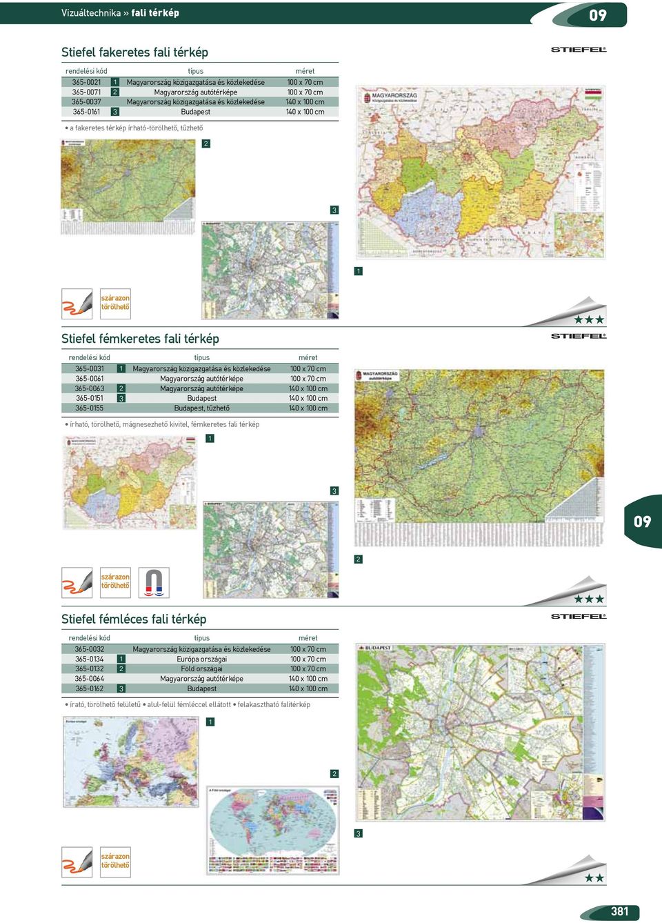 autótérképe 00 x 70 cm 65-006 Magyarország autótérképe 40 x 00 cm 65-05 Budapest 40 x 00 cm 65-055 Budapest, tűzhető 40 x 00 cm írható,, mágnesezhető kivitel, fémkeretes fali térkép Stiefel fémléces