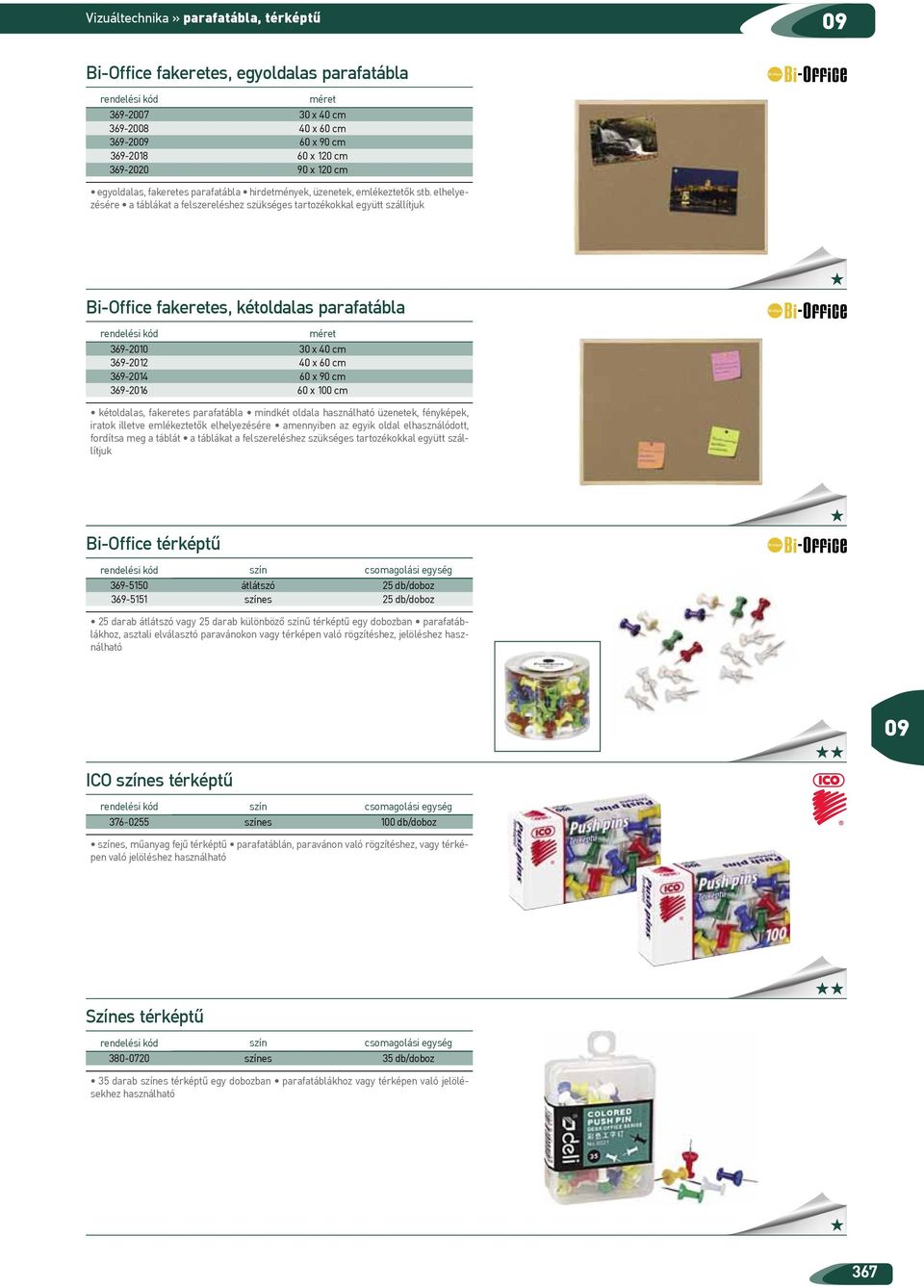 elhelyezésére a táblákat a felszereléshez szükséges tartozékokkal együtt szállítjuk Bi-Office fakeretes, kétoldalas parafatábla 69-00 0 x 40 cm 69-0 40 x 60 cm 69-04 60 x 90 cm 69-06 60 x 00 cm