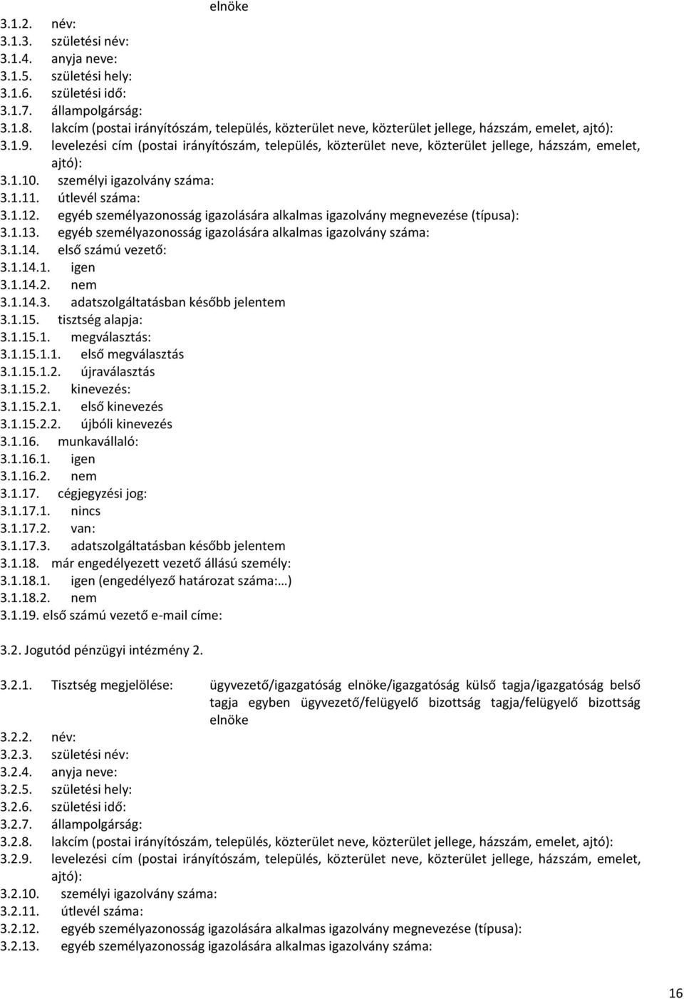 levelezési cím (postai irányítószám, település, közterület neve, közterület jellege, házszám, emelet, ajtó): 3.1.10. személyi igazolvány száma: 3.1.11. útlevél száma: 3.1.12.