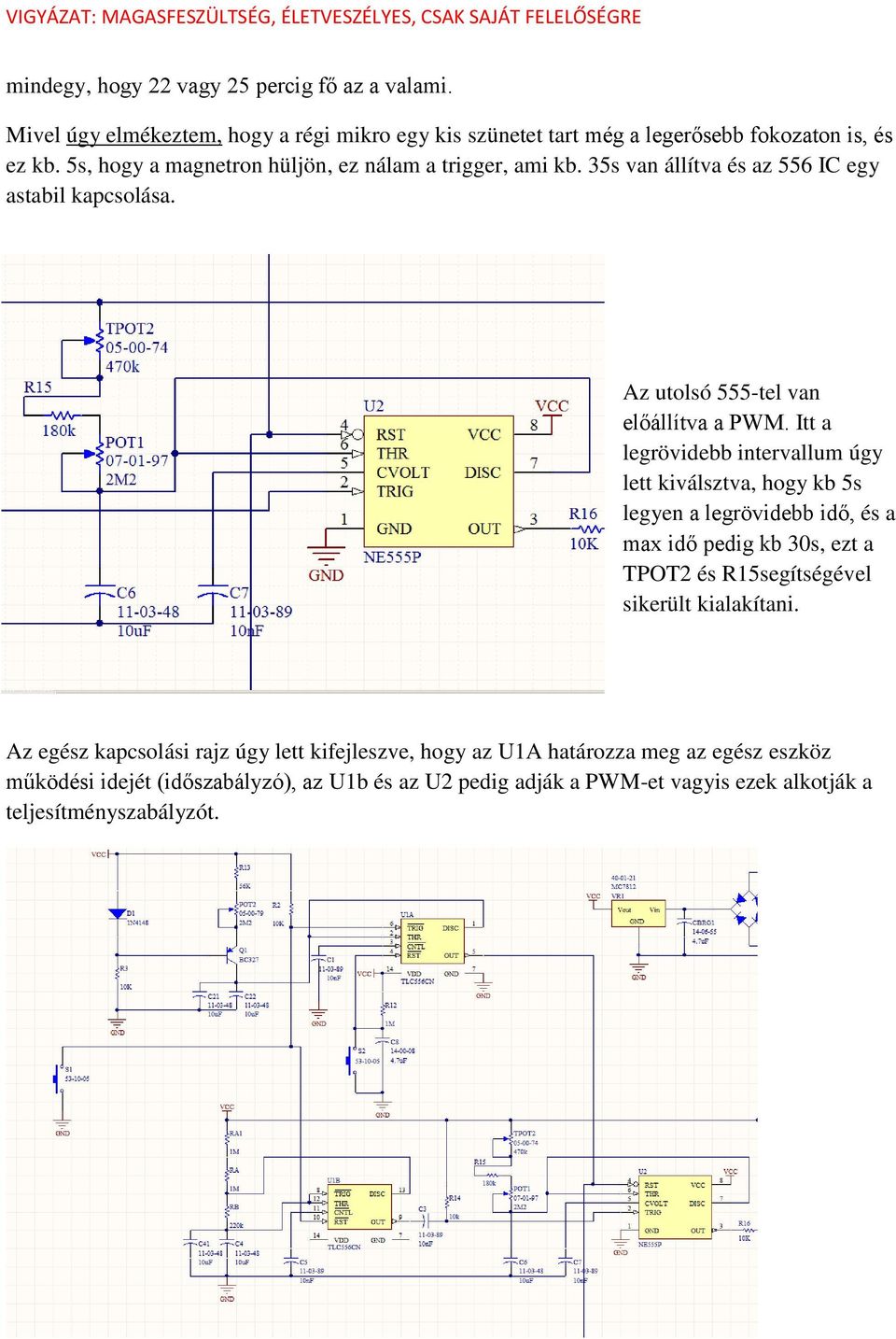 Itt a legrövidebb intervallum úgy lett kiválsztva, hogy kb 5s legyen a legrövidebb idő, és a max idő pedig kb 30s, ezt a TPOT2 és R15segítségével sikerült kialakítani.