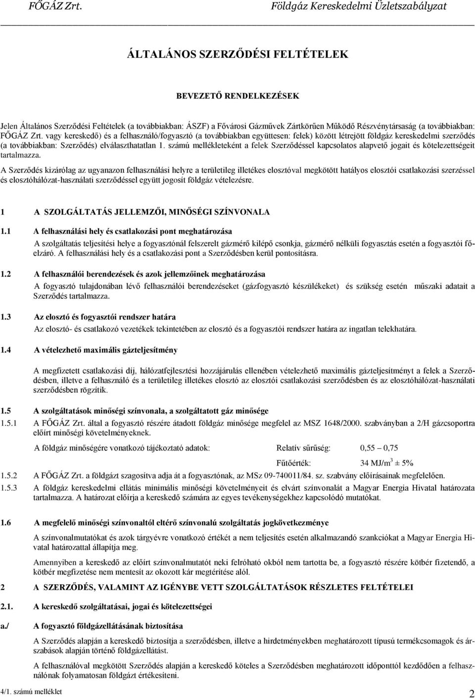 számú mellékleteként a felek Szerződéssel kapcsolatos alapvető jogait és kötelezettségeit tartalmazza.