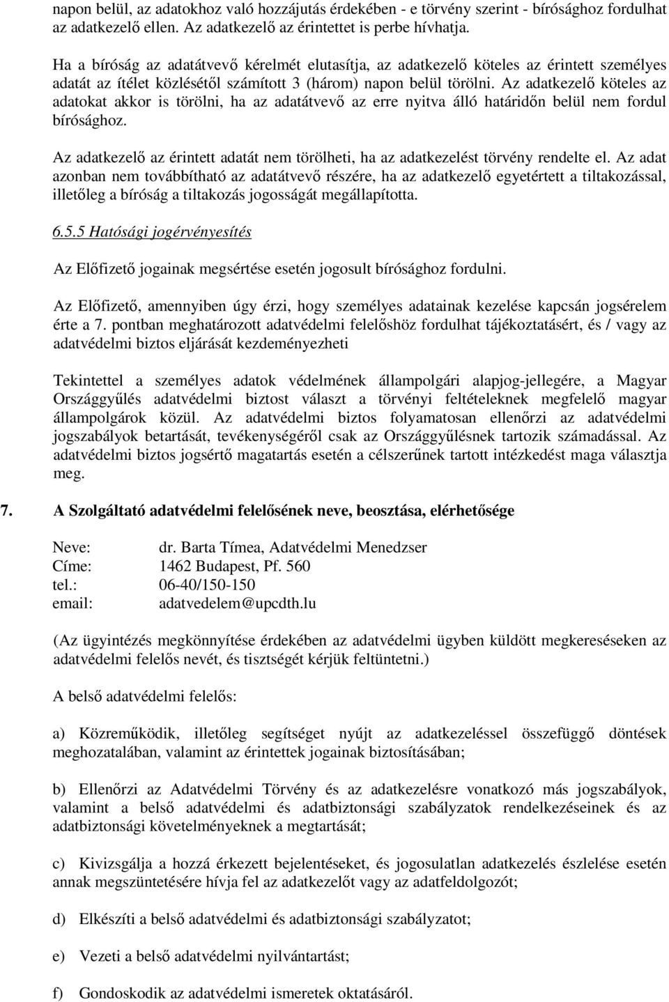 Az adatkezelő köteles az adatokat akkor is törölni, ha az adatátvevő az erre nyitva álló határidőn belül nem fordul bírósághoz.