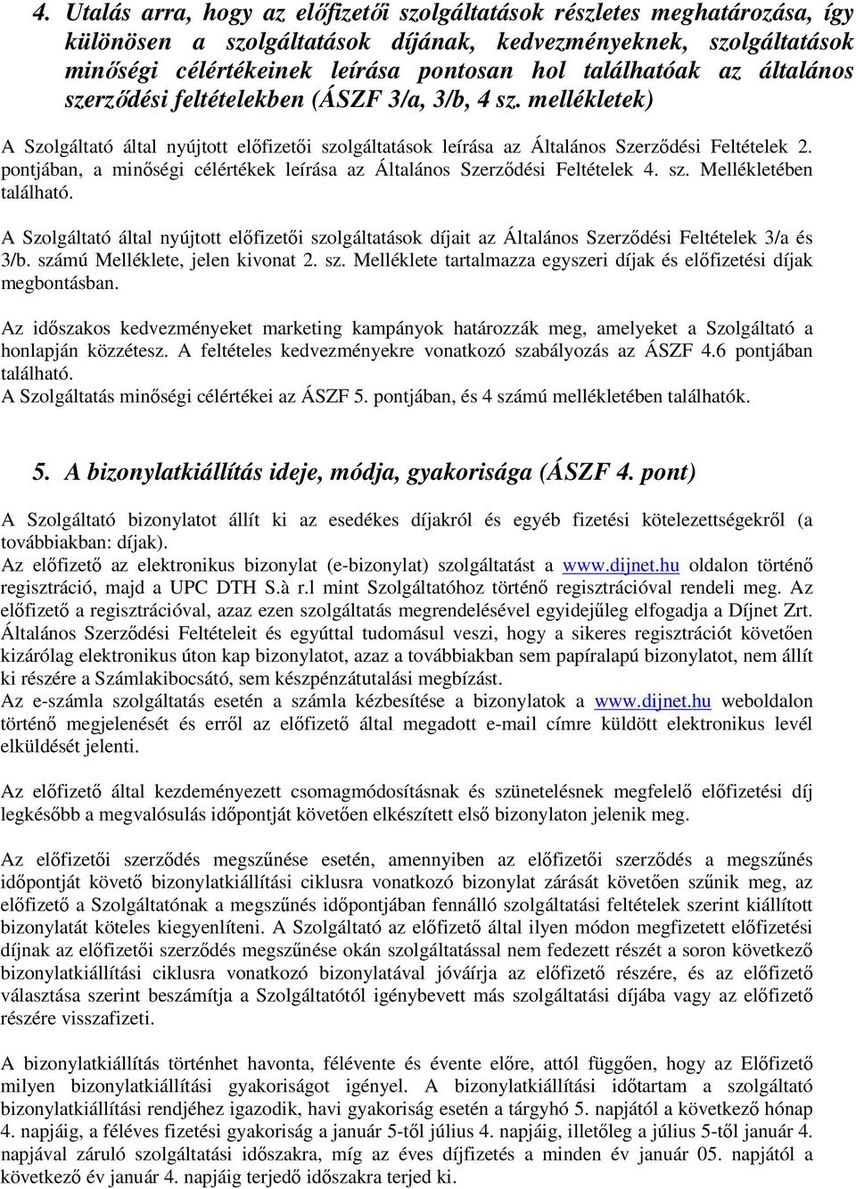 pontjában, a minőségi célértékek leírása az Általános Szerződési Feltételek 4. sz. Mellékletében található.