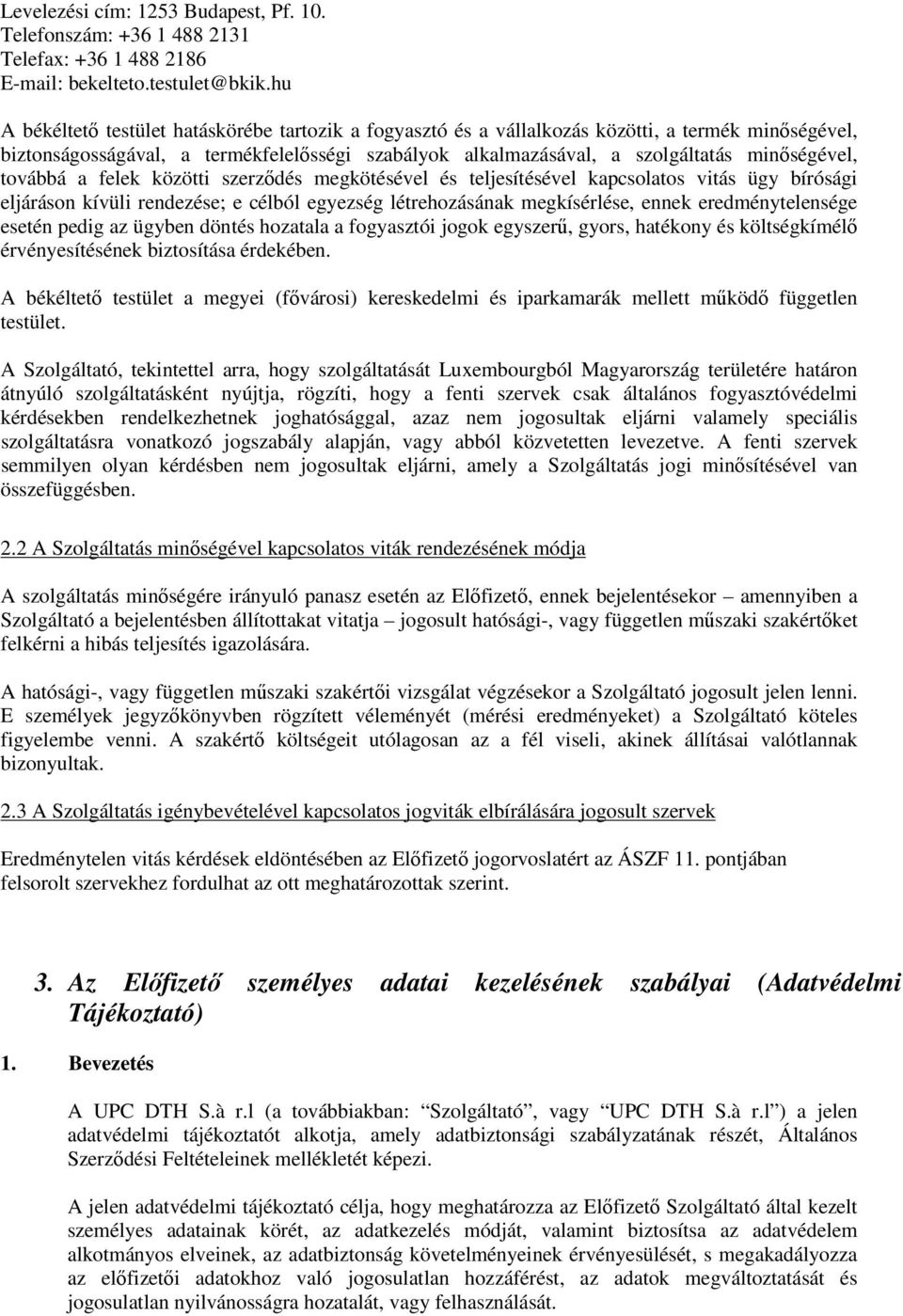 továbbá a felek közötti szerződés megkötésével és teljesítésével kapcsolatos vitás ügy bírósági eljáráson kívüli rendezése; e célból egyezség létrehozásának megkísérlése, ennek eredménytelensége