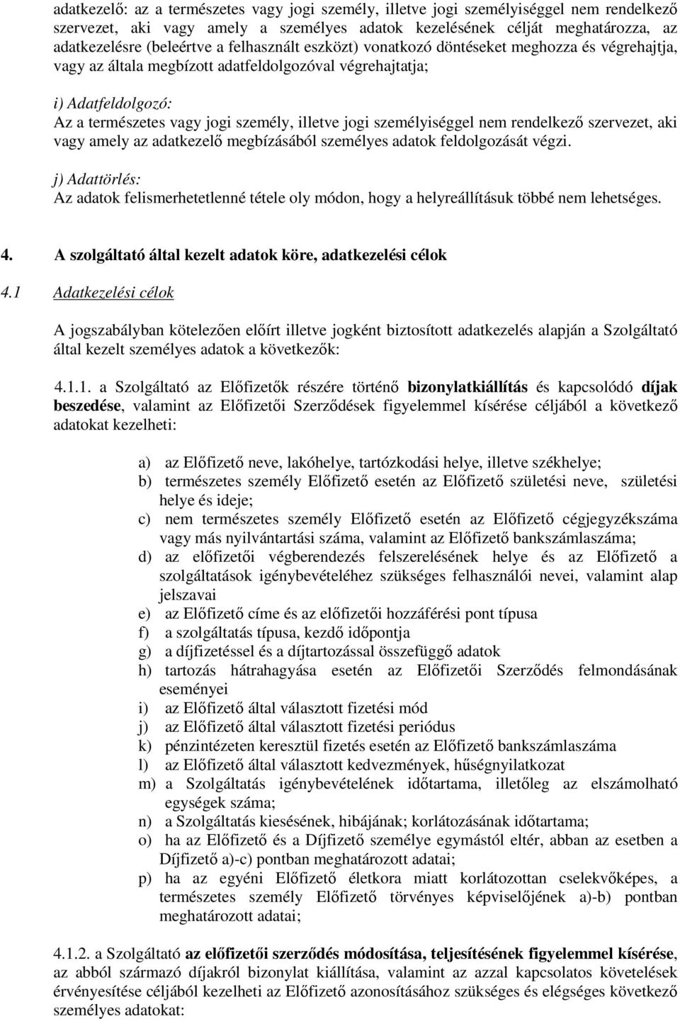 személyiséggel nem rendelkező szervezet, aki vagy amely az adatkezelő megbízásából személyes adatok feldolgozását végzi.