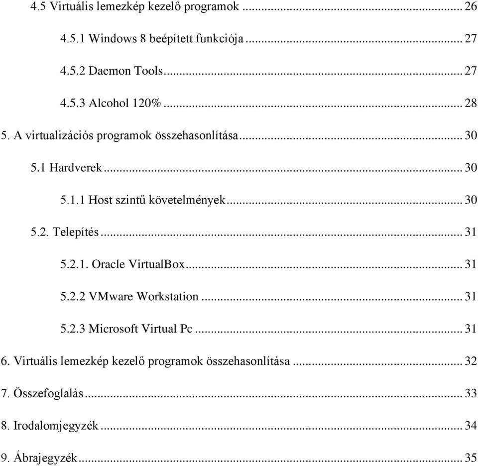 .. 31 5.2.1. Oracle VirtualBox... 31 5.2.2 VMware Workstation... 31 5.2.3 Microsoft Virtual Pc... 31 6.