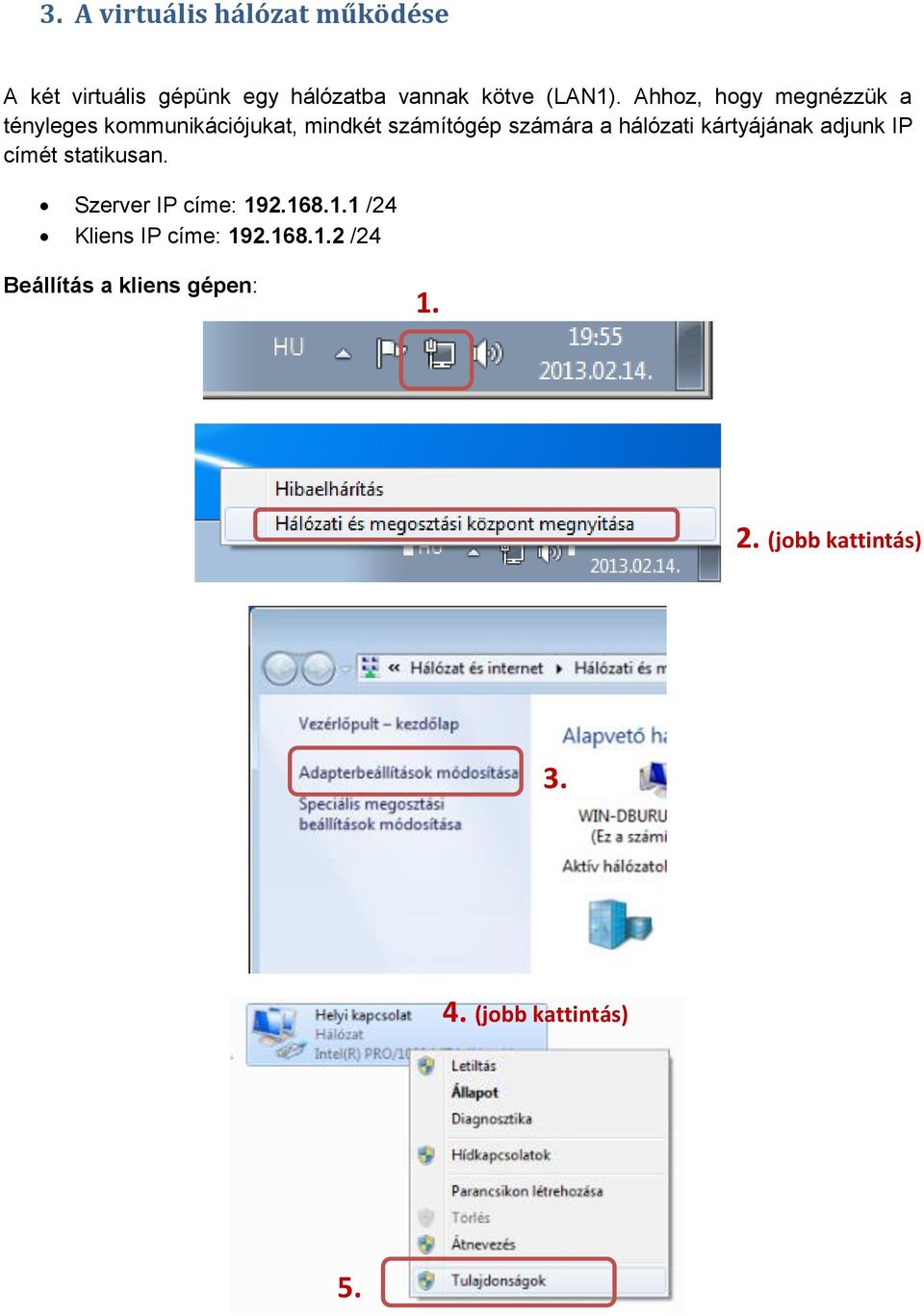 hálózati kártyájának adjunk IP címét statikusan. Szerver IP címe: 19