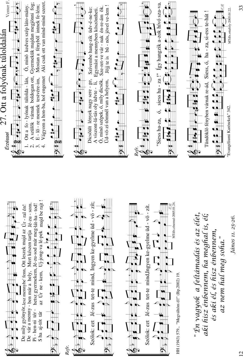 ! D,, D A A DA A,, A Refr D, L, L L, L, Szólok: ezt Jé-zus tet-te mind, Ingyen ke-gyelme üd - vö - zít; A, A A L!
