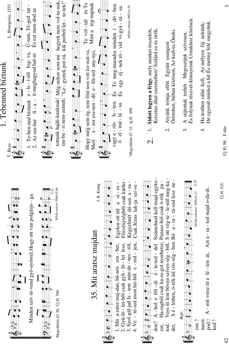 min-de - nes - tõl, 4 Ve - té-sed most hit-bõl e - red - jen, J B König Egykor ott túl a sí - ro - Fösvénységbõl csak kárho - Kegyelmét dú-san a - ra - Csak Jézus lak-ja szí-ve - D don?