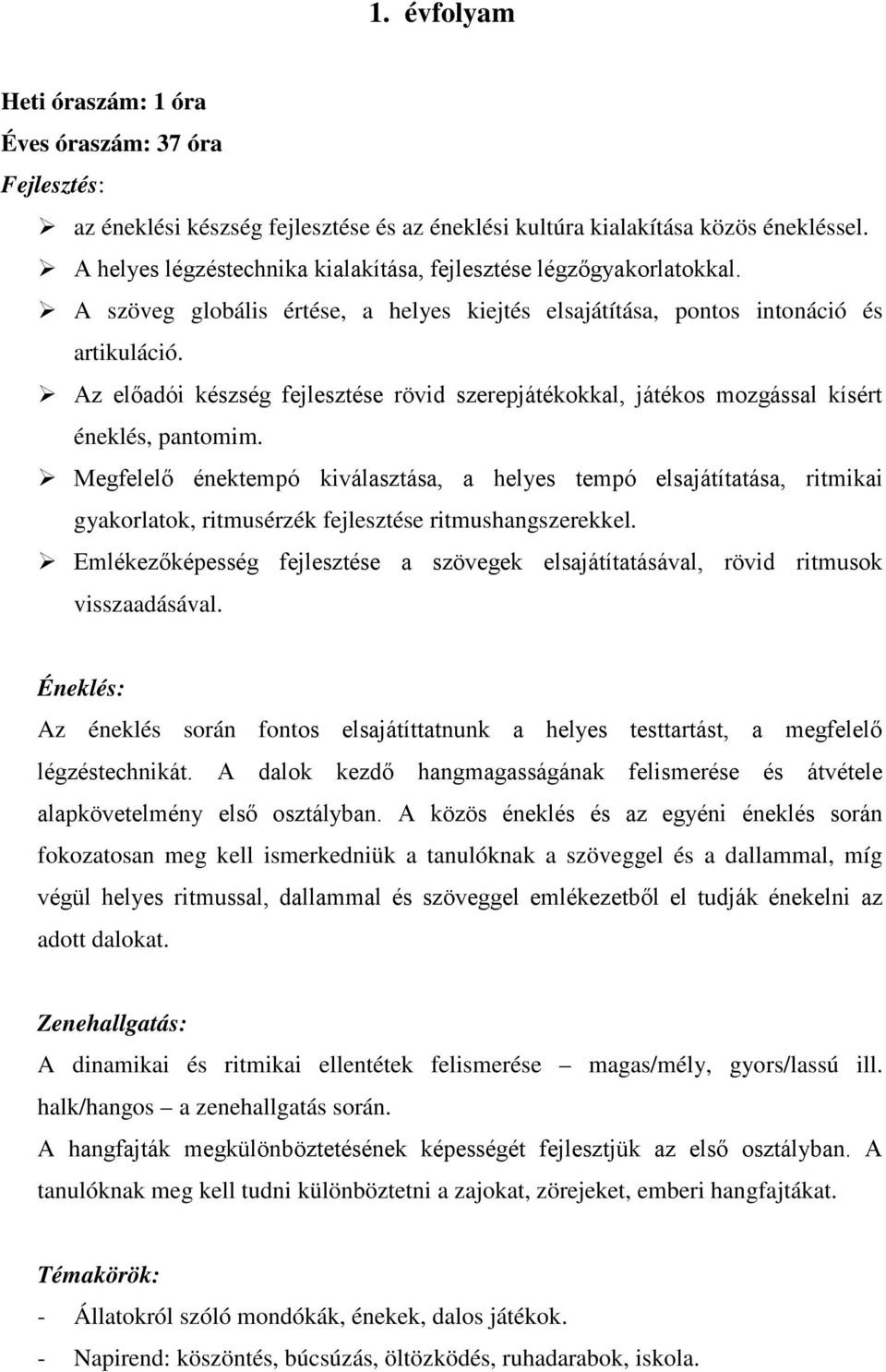 Megfelelő énektempó kiválasztása, a helyes tempó elsajátítatása, ritmikai gyakorlatok, ritmusérzék fejlesztése ritmushangszerekkel.