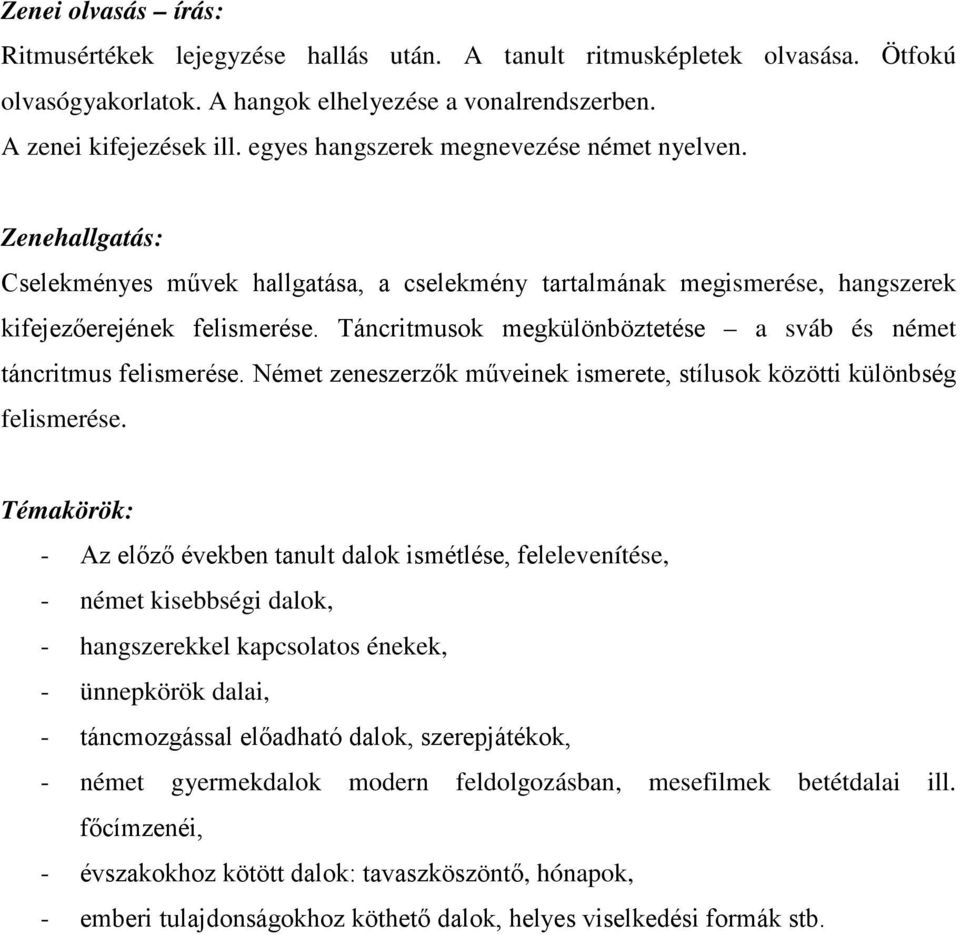 Táncritmusok megkülönböztetése a sváb és német táncritmus felismerése. Német zeneszerzők műveinek ismerete, stílusok közötti különbség felismerése.