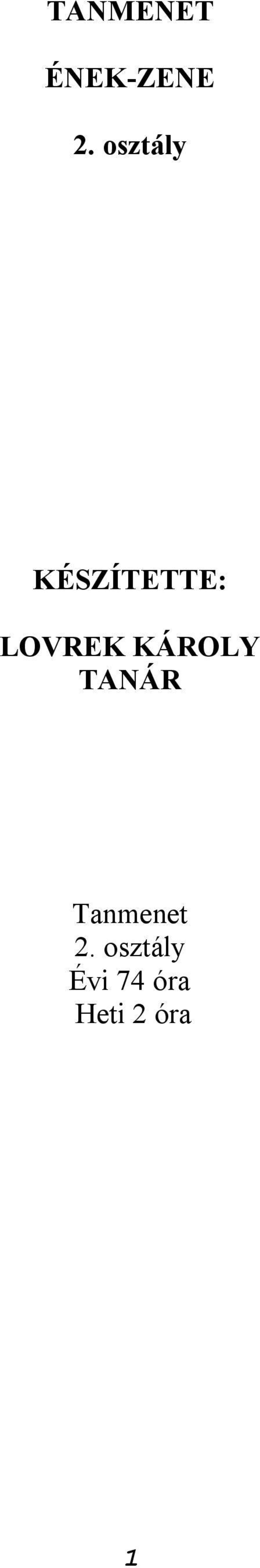 TANMENET ÉNEK-ZENE. 2. osztály KÉSZÍTETTE: LOVREK KÁROLY TANÁR. Tanmenet 2.  osztály Évi 74 óra Heti 2 óra - PDF Free Download