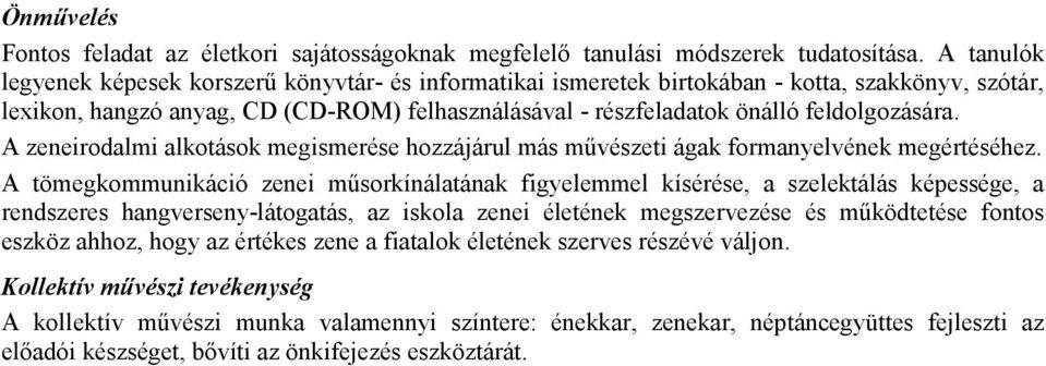 feldolgozására. A zeneirodalmi alkotások megismerése hozzájárul más mővészeti ágak formanyelvének megértéséhez.
