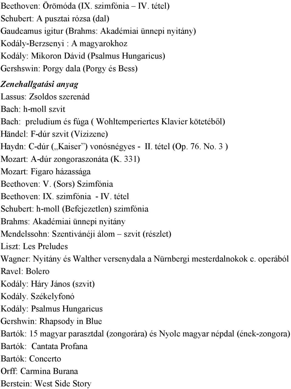 Bess) i anyag Lassus: Zsoldos szerenád Bach: h-moll szvit Bach: preludium és fúga ( Wohltemperiertes Klavier kötetébıl) Händel: F-dúr szvit (Vízizene) Haydn: C-dúr ( Kaiser ) vonósnégyes - II.