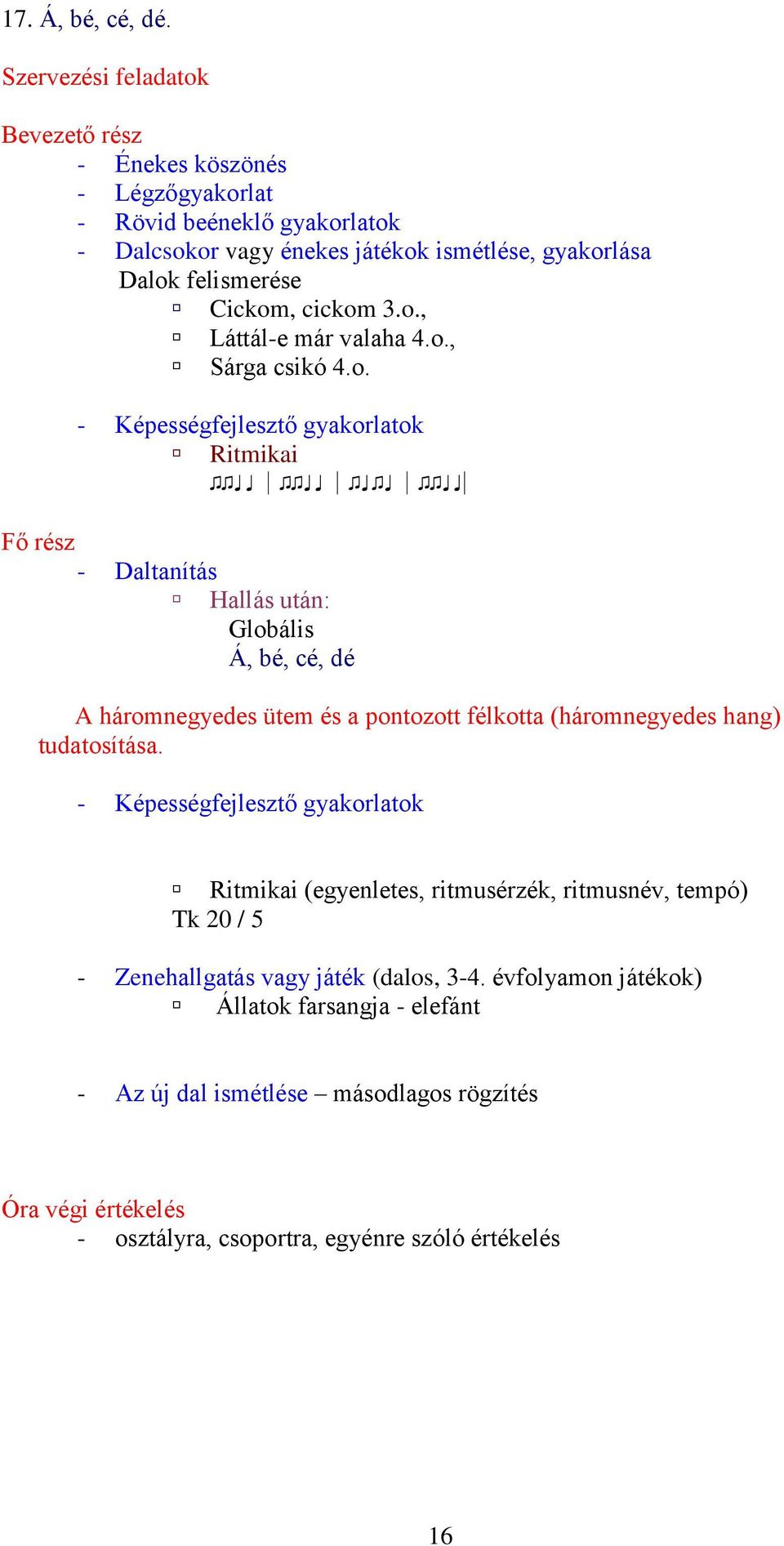 félkotta (háromnegyedes hang) tudatosítása.