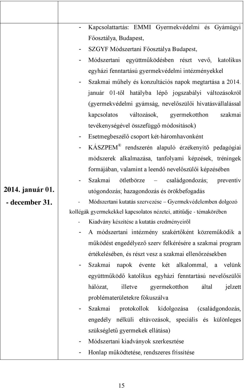 gyermekvédelmi intézményekkel - Szakmai műhely és konzultációs napok megtartása a 2014.