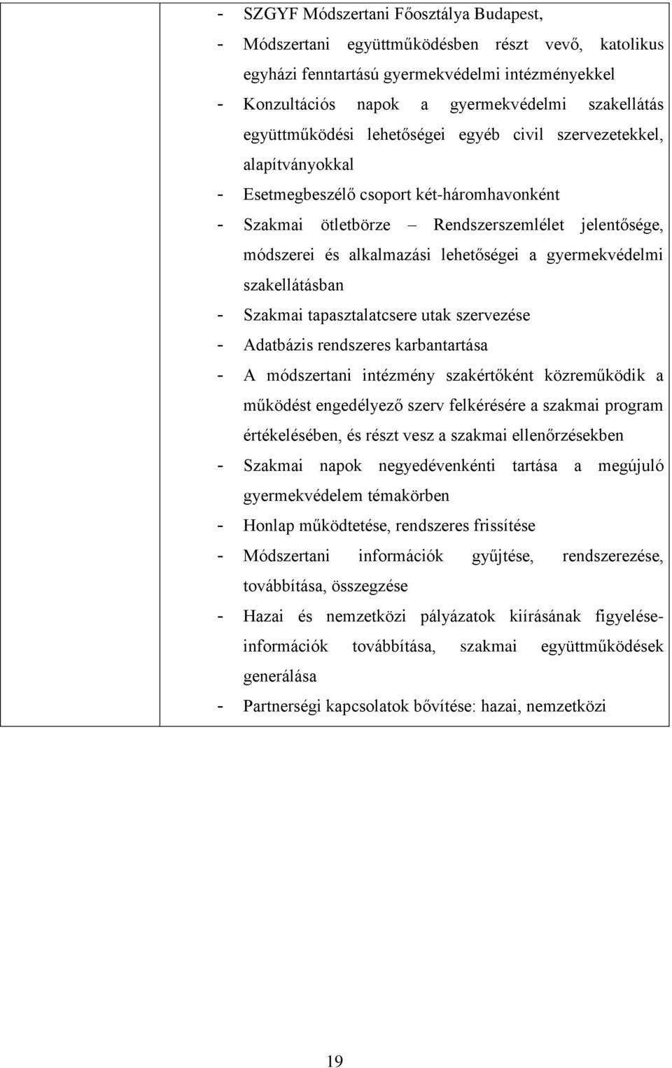 lehetőségei a gyermekvédelmi szakellátásban - Szakmai tapasztalatcsere utak szervezése - Adatbázis rendszeres karbantartása - A módszertani intézmény szakértőként közreműködik a működést engedélyező