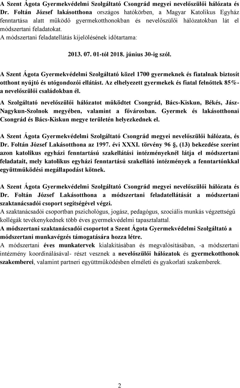 A módszertani feladatellátás kijelölésének időtartama: 2013. 07. 01-tól 2018. június 30-ig szól.