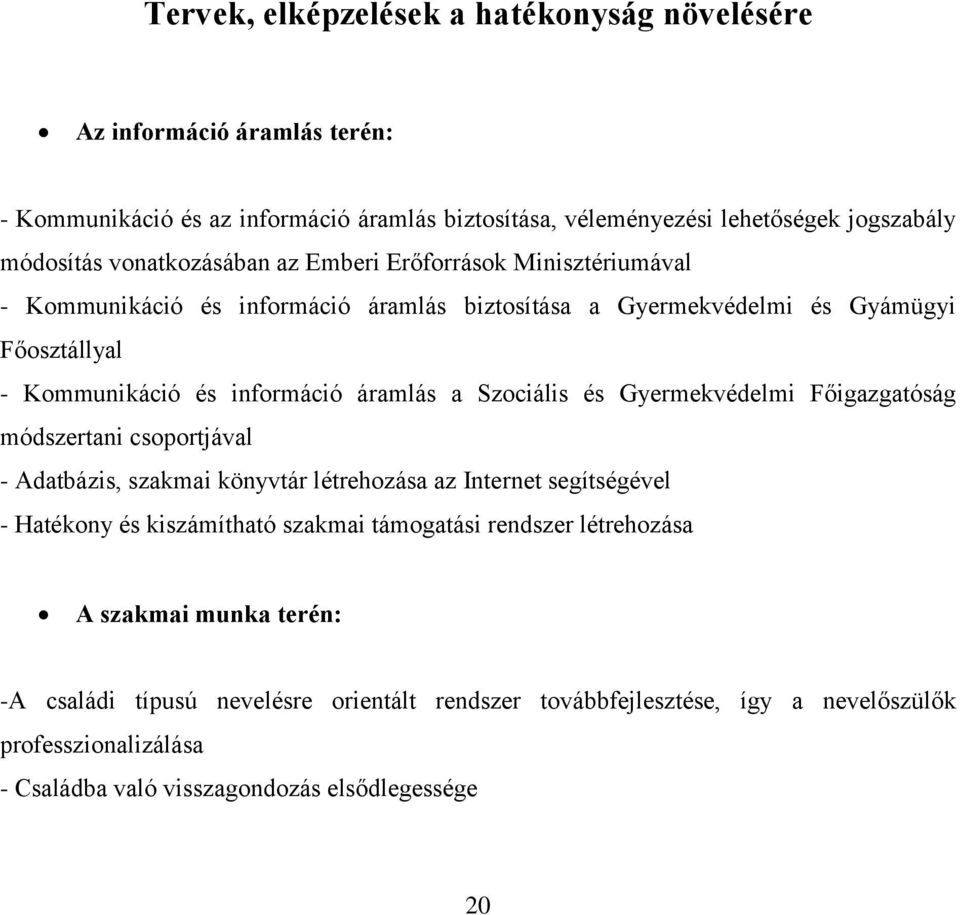 Szociális és Gyermekvédelmi Főigazgatóság módszertani csoportjával - Adatbázis, szakmai könyvtár létrehozása az Internet segítségével - Hatékony és kiszámítható szakmai támogatási