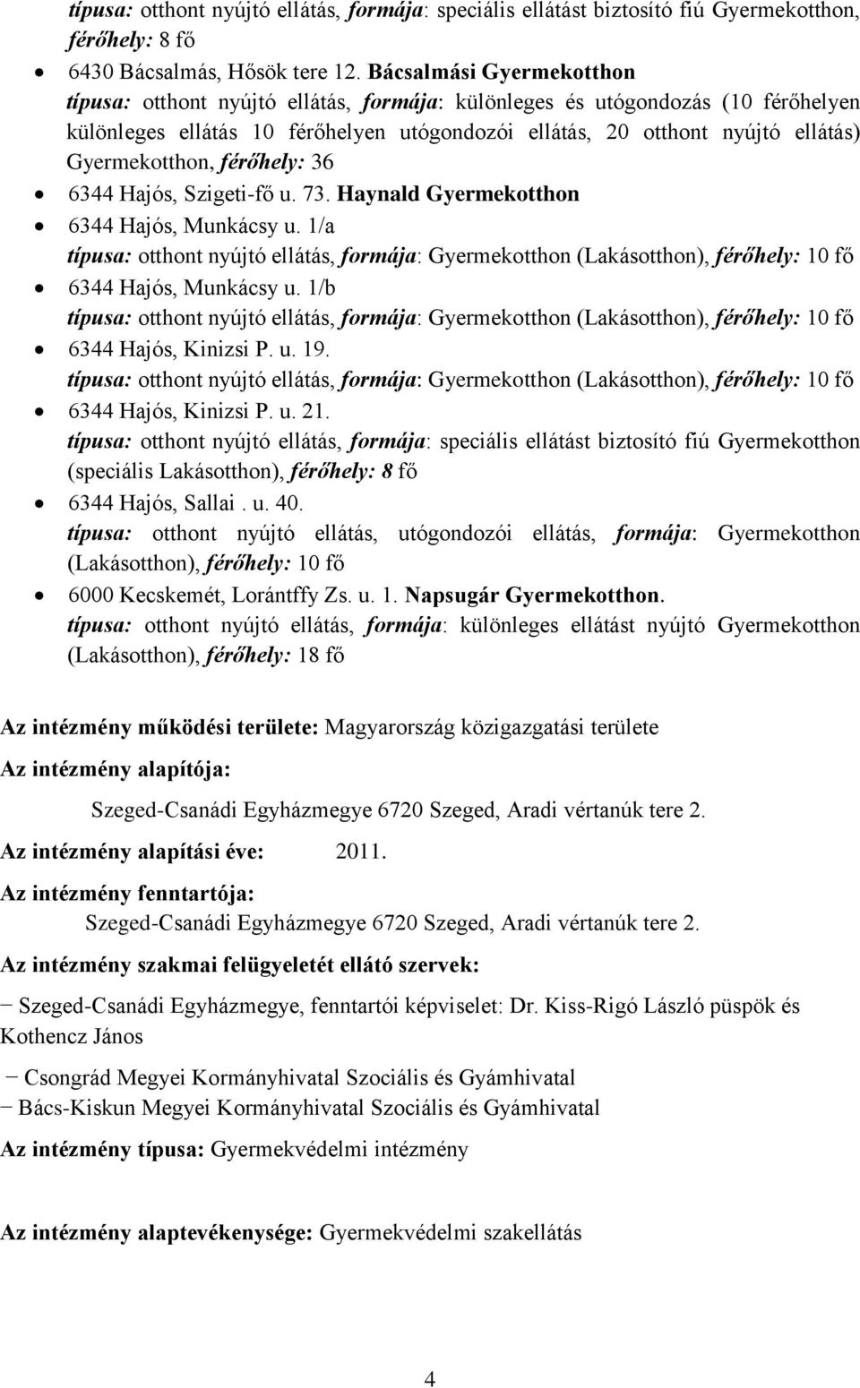 Gyermekotthon, férőhely: 36 6344 Hajós, Szigeti-fő u. 73. Haynald Gyermekotthon 6344 Hajós, Munkácsy u.