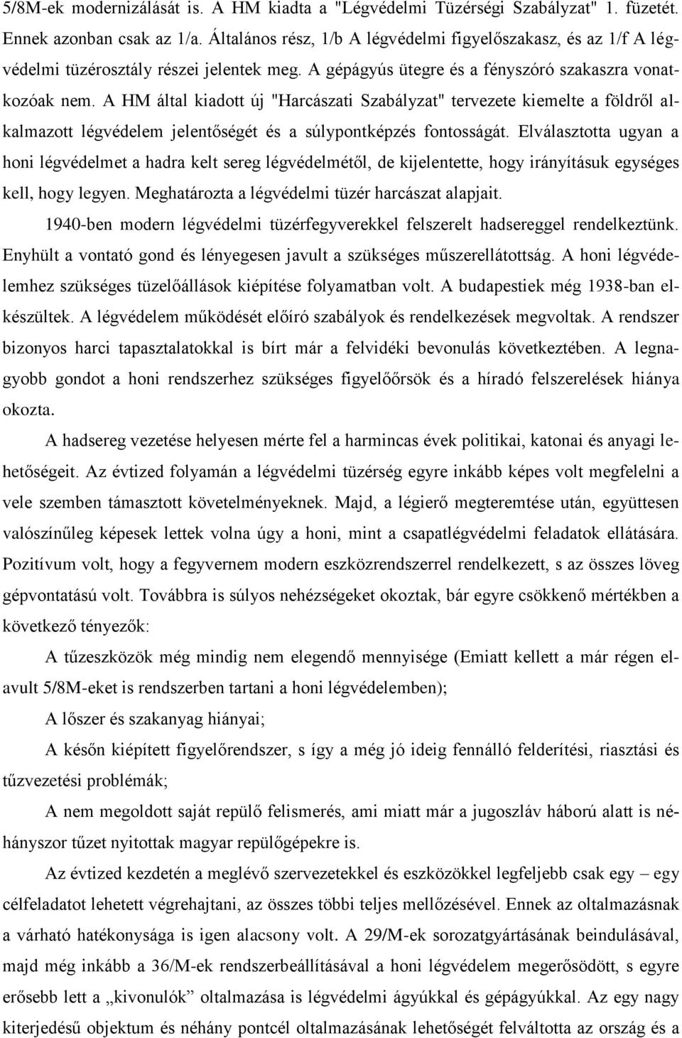 A HM által kiadott új "Harcászati Szabályzat" tervezete kiemelte a földről alkalmazott légvédelem jelentőségét és a súlypontképzés fontosságát.