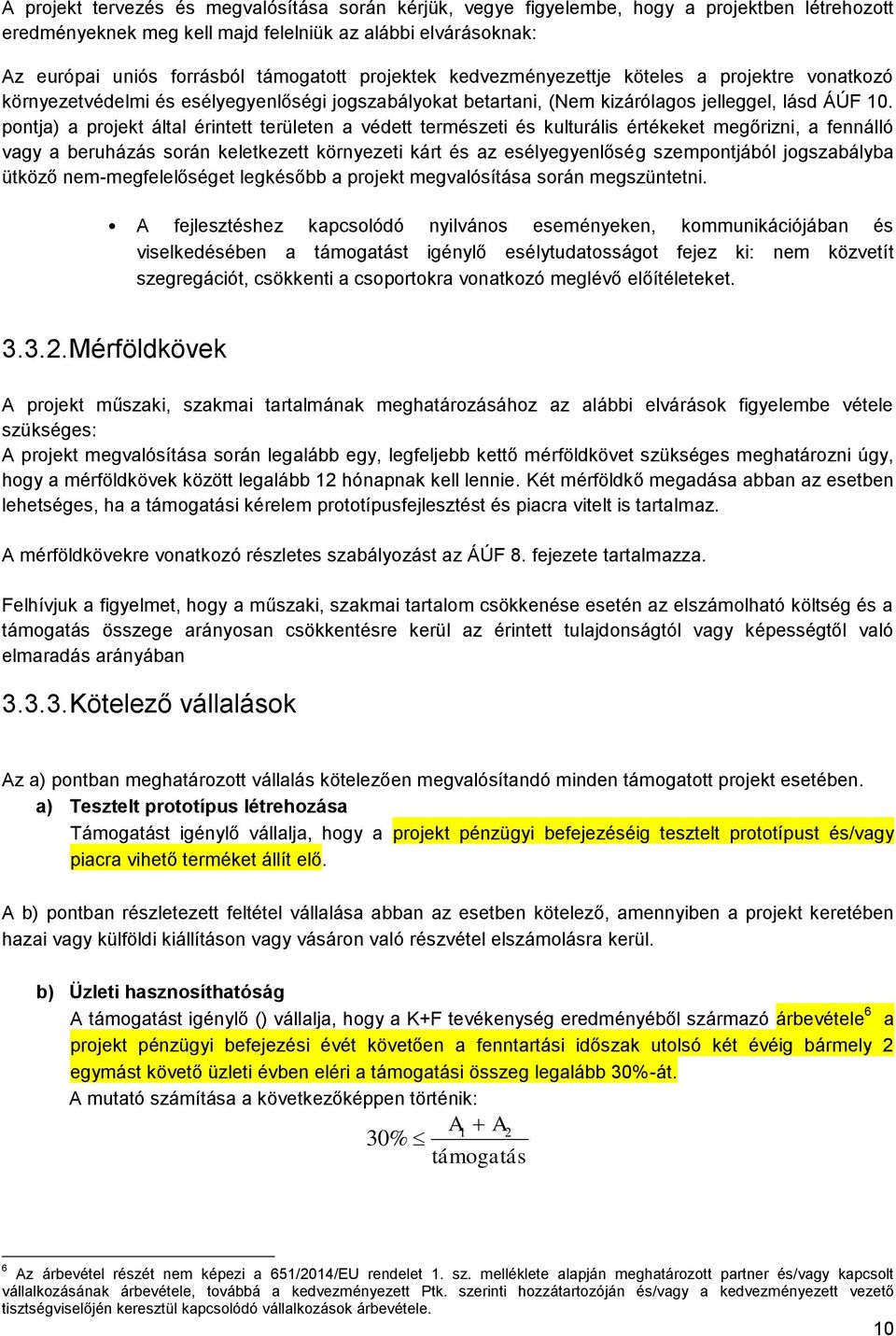 pontja) a projekt által érintett területen a védett természeti és kulturális értékeket megőrizni, a fennálló vagy a beruházás során keletkezett környezeti kárt és az esélyegyenlőség szempontjából