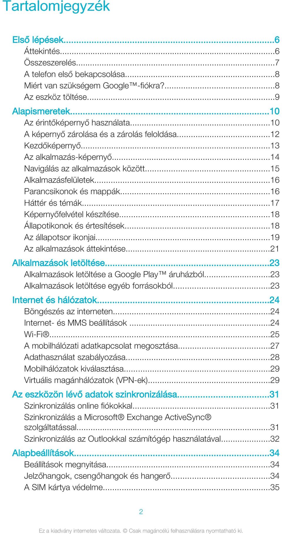 ..16 Parancsikonok és mappák...16 Háttér és témák...17 Képernyőfelvétel készítése...18 Állapotikonok és értesítések...18 Az állapotsor ikonjai...19 Az alkalmazások áttekintése.