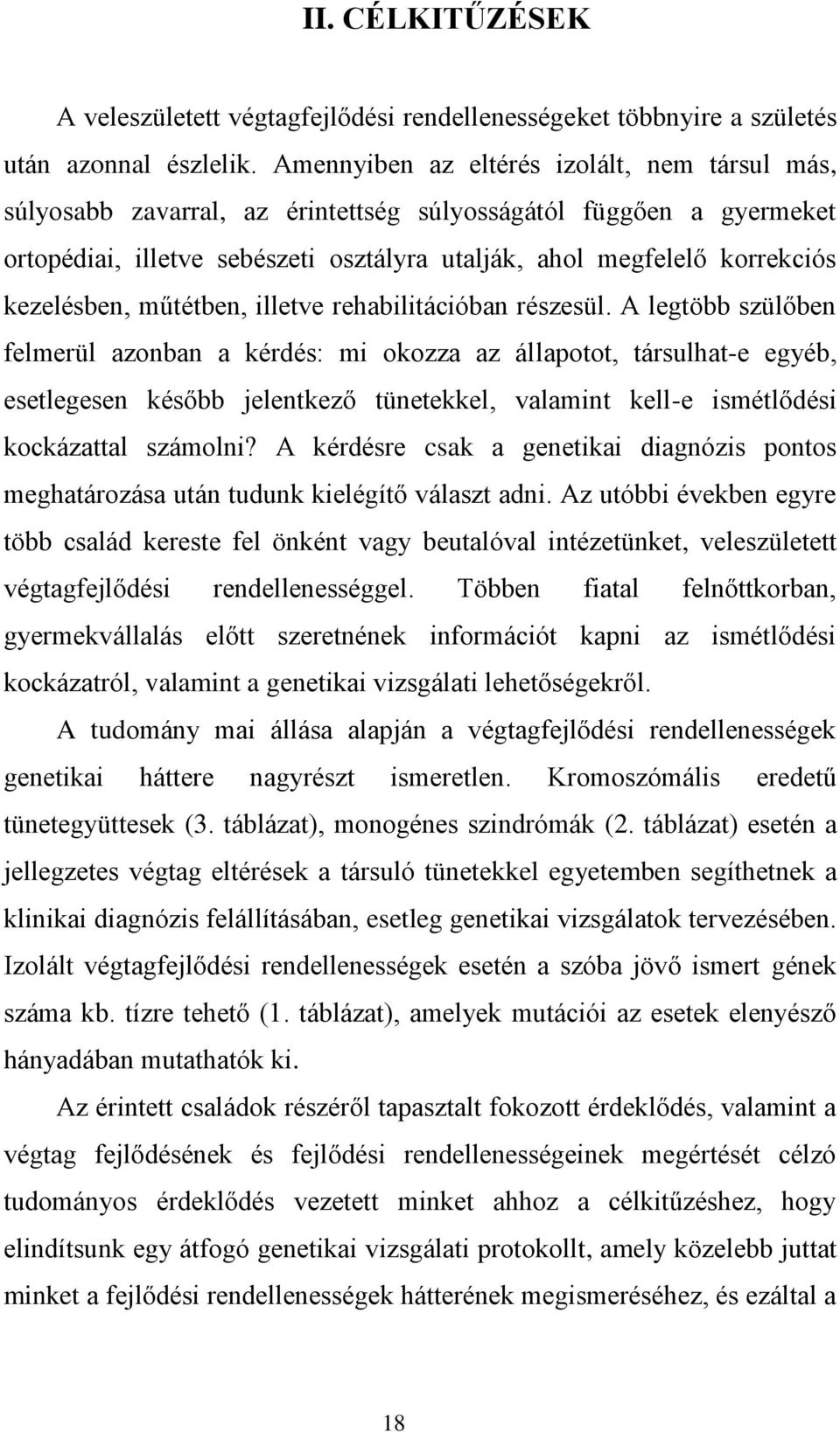 kezelésben, műtétben, illetve rehabilitációban részesül.