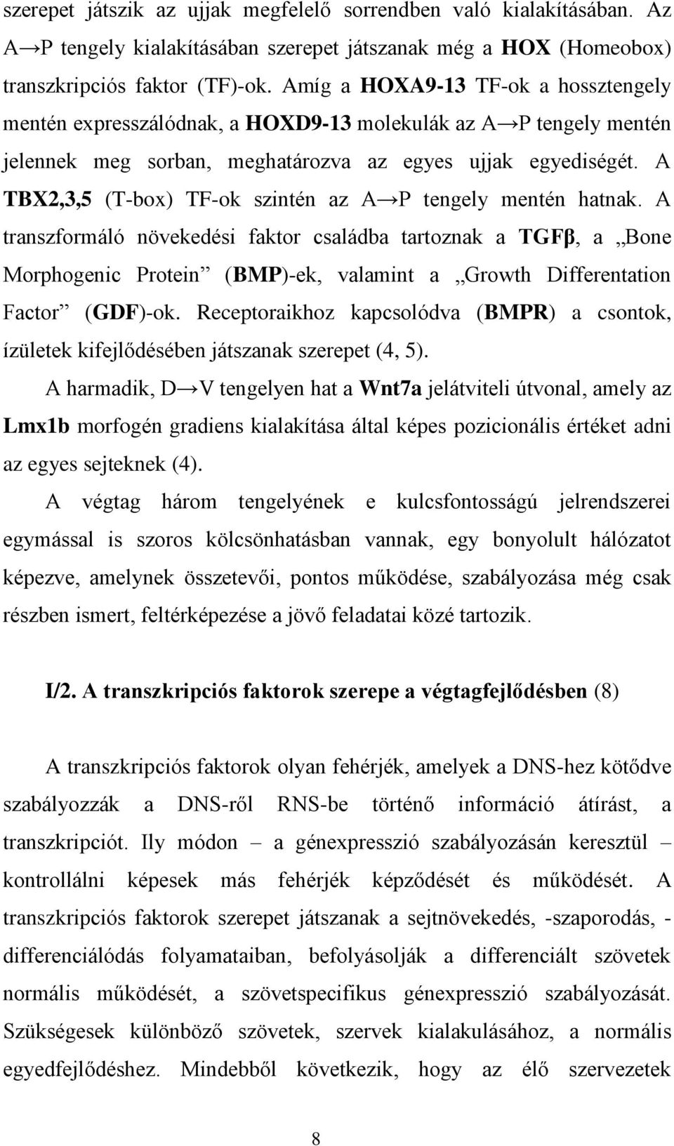 A TBX2,3,5 (T-box) TF-ok szintén az A P tengely mentén hatnak.