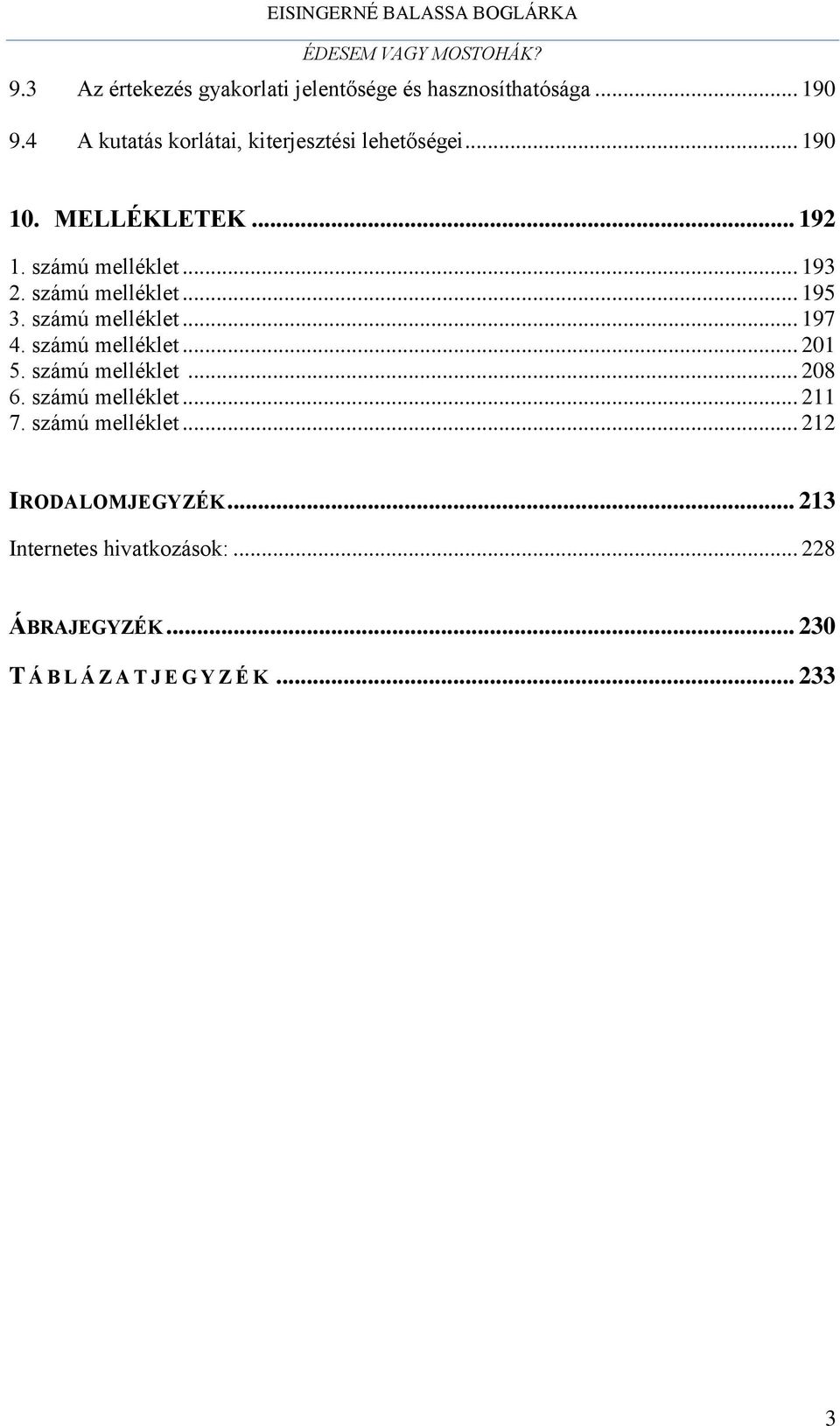 számú melléklet... 195 3. számú melléklet... 197 4. számú melléklet... 201 5. számú melléklet... 208 6.
