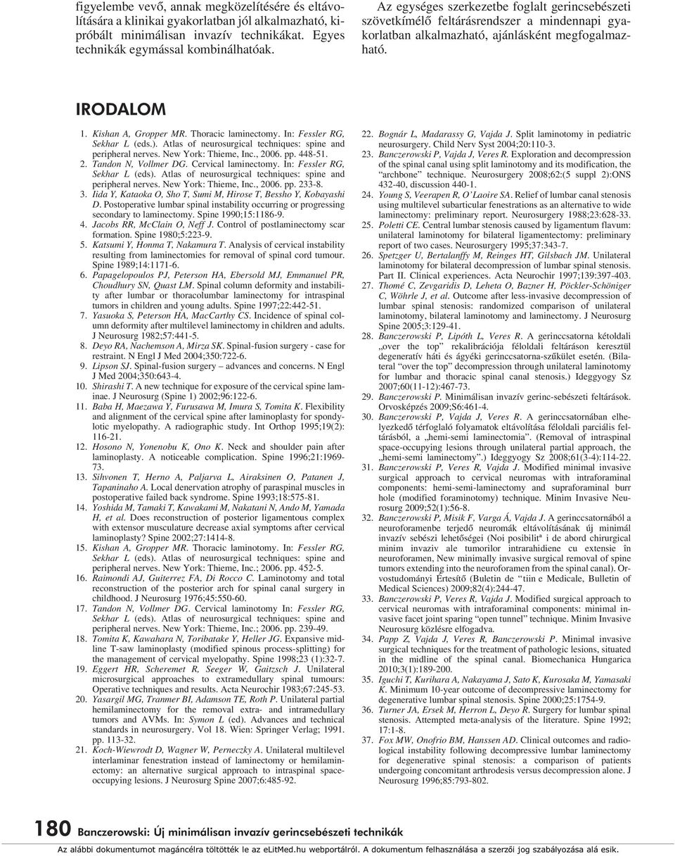 Thoracic laminectomy. In: Fessler RG, Sekhar L (eds.). Atlas of neurosurgical techniques: spine and peripheral nerves. New York: Thieme, Inc., 2006. pp. 448-51. 2. Tandon N, Vollmer DG.