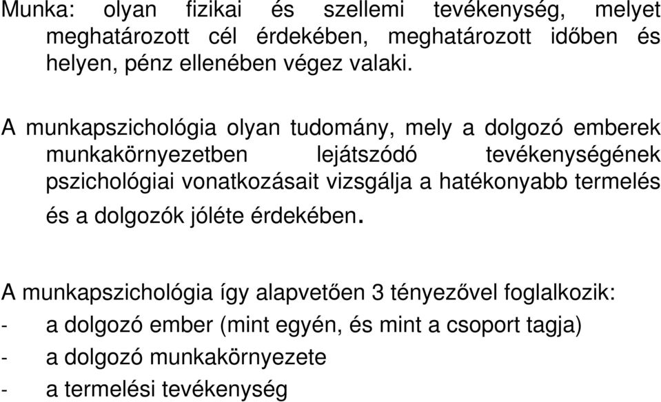 A munkapszichológia olyan tudomány, mely a dolgozó emberek munkakörnyezetben lejátszódó tevékenységének pszichológiai