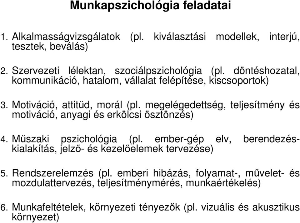 megelégedettség, teljesítmény és motiváció, anyagi és erkölcsi ösztönzés) 4. Mőszaki pszichológia (pl.