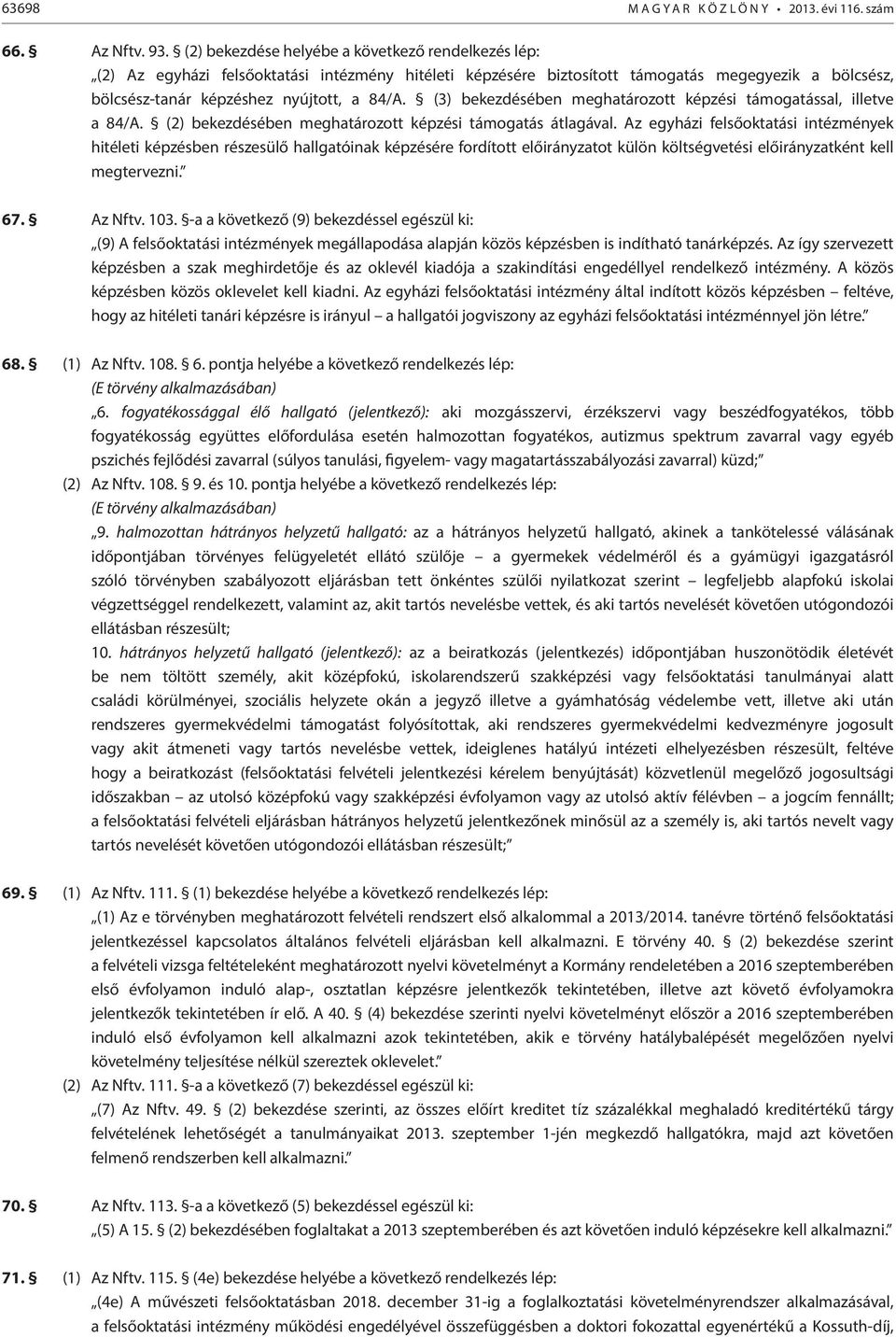 (3) bekezdésében meghatározott képzési támogatással, illetve a 84/A. (2) bekezdésében meghatározott képzési támogatás átlagával.
