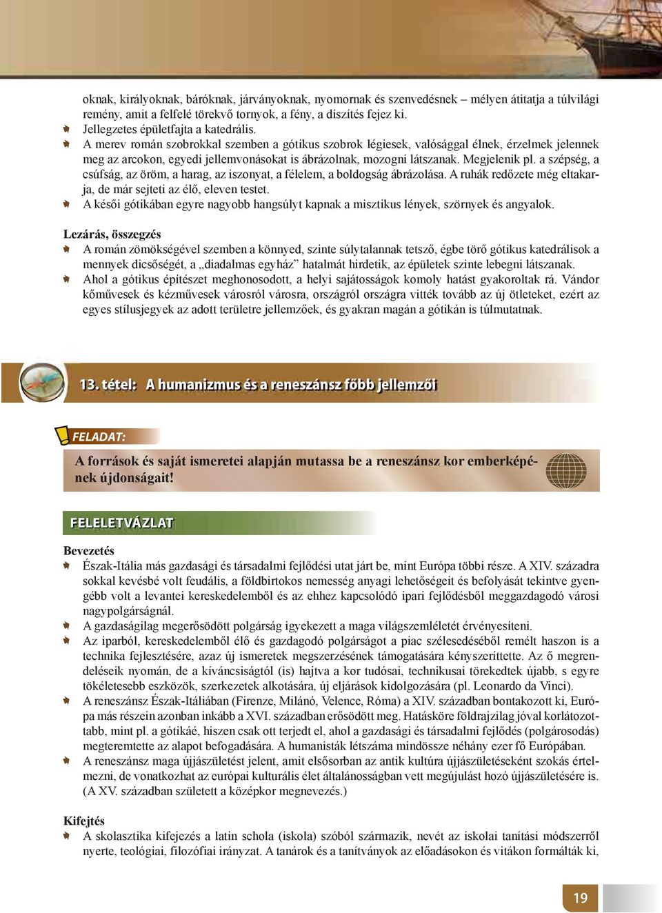 A merev román szobrokkal szemben a gótikus szobrok légiesek, valósággal élnek, érzelmek jelennek meg az arcokon, egyedi jellemvonásokat is ábrázolnak, mozogni látszanak. Megjelenik pl.